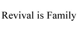 REVIVAL IS FAMILY trademark