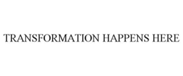 TRANSFORMATION HAPPENS HERE trademark
