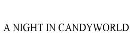 A NIGHT IN CANDYWORLD trademark