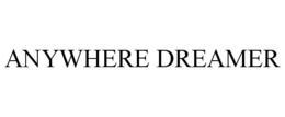 ANYWHERE DREAMER trademark