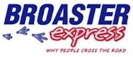 BROASTER EXPRESS WHY PEOPLE CROSS THE ROAD trademark
