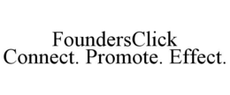 FOUNDERSCLICK CONNECT. PROMOTE. EFFECT. trademark