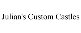 JULIAN'S CUSTOM CASTLES trademark