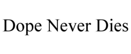 DOPE NEVER DIES trademark