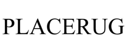 PLACERUG trademark