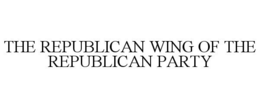 THE REPUBLICAN WING OF THE REPUBLICAN PARTY trademark