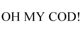 OH MY COD! trademark
