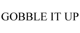 GOBBLE IT UP trademark