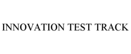 INNOVATION TEST TRACK trademark