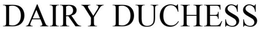 DAIRY DUCHESS trademark