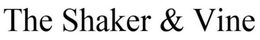 THE SHAKER & VINE trademark