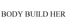 BODY BUILD HER trademark
