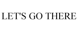 LET'S GO THERE trademark