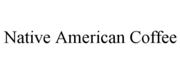 NATIVE AMERICAN COFFEE trademark