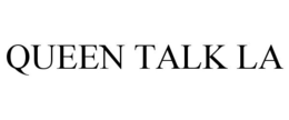 QUEEN TALK LA trademark