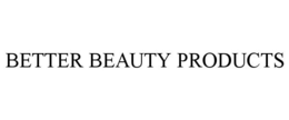 BETTER BEAUTY PRODUCTS trademark