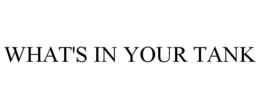 WHAT'S IN YOUR TANK trademark