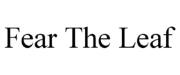FEAR THE LEAF trademark