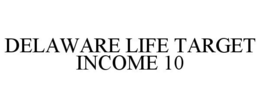 DELAWARE LIFE TARGET INCOME 10 trademark