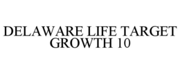 DELAWARE LIFE TARGET GROWTH 10 trademark