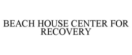 BEACH HOUSE CENTER FOR RECOVERY trademark
