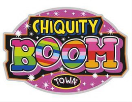 CHIQUITY BOOM TOWN trademark