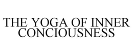 THE YOGA OF INNER CONCIOUSNESS trademark