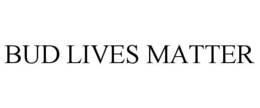 BUD LIVES MATTER trademark