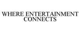 WHERE ENTERTAINMENT CONNECTS trademark