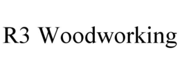 R3 WOODWORKING trademark