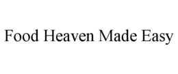 FOOD HEAVEN MADE EASY trademark