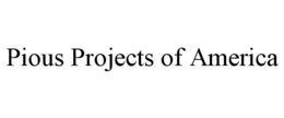 PIOUS PROJECTS OF AMERICA trademark