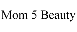 MOM 5 BEAUTY trademark