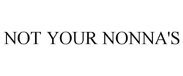 NOT YOUR NONNA'S trademark