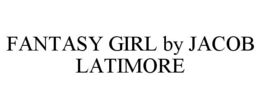 FANTASY GIRL BY JACOB LATIMORE trademark