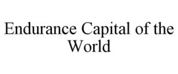 ENDURANCE CAPITAL OF THE WORLD trademark