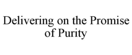 DELIVERING ON THE PROMISE OF PURITY trademark