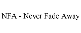 NFA - NEVER FADE AWAY trademark