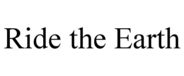 RIDE THE EARTH trademark