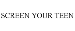 SCREEN YOUR TEEN trademark