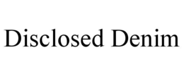 DISCLOSED DENIM trademark
