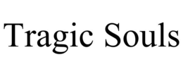 TRAGIC SOULS trademark