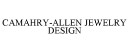 CAMAHRY-ALLEN JEWELRY DESIGN trademark