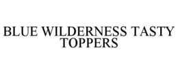 BLUE WILDERNESS TASTY TOPPERS trademark