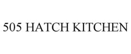 505 HATCH KITCHEN trademark