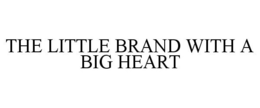 THE LITTLE BRAND WITH A BIG HEART trademark