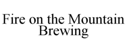 FIRE ON THE MOUNTAIN BREWING trademark