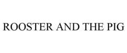 ROOSTER AND THE PIG trademark