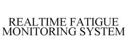REALTIME FATIGUE MONITORING SYSTEM trademark