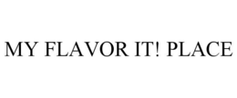 MY FLAVOR IT! PLACE trademark